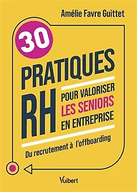 30 pratiques RH pour valoriser les seniors en entreprise: Du recrutement à l’offboarding