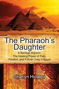 The Pharaoh's Daughter: A Spiritual Sojourn: The Healing Power of Past, Present, and Future Lives in Egypt