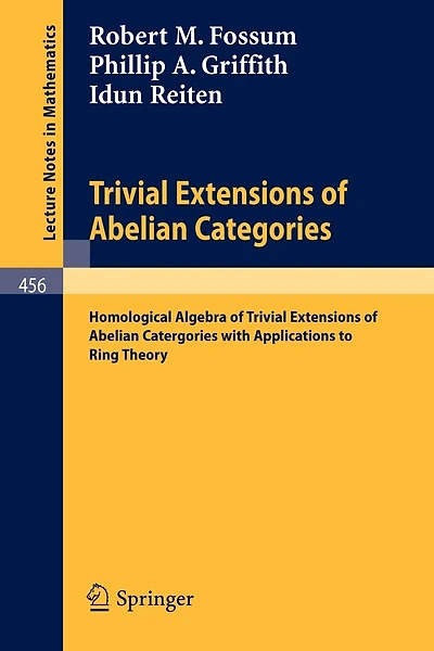 Trivial Extensions of Abelian Categories: Homological Algebra of Trivial Extensions of Abelian Catergories with Applications to Ring Theory