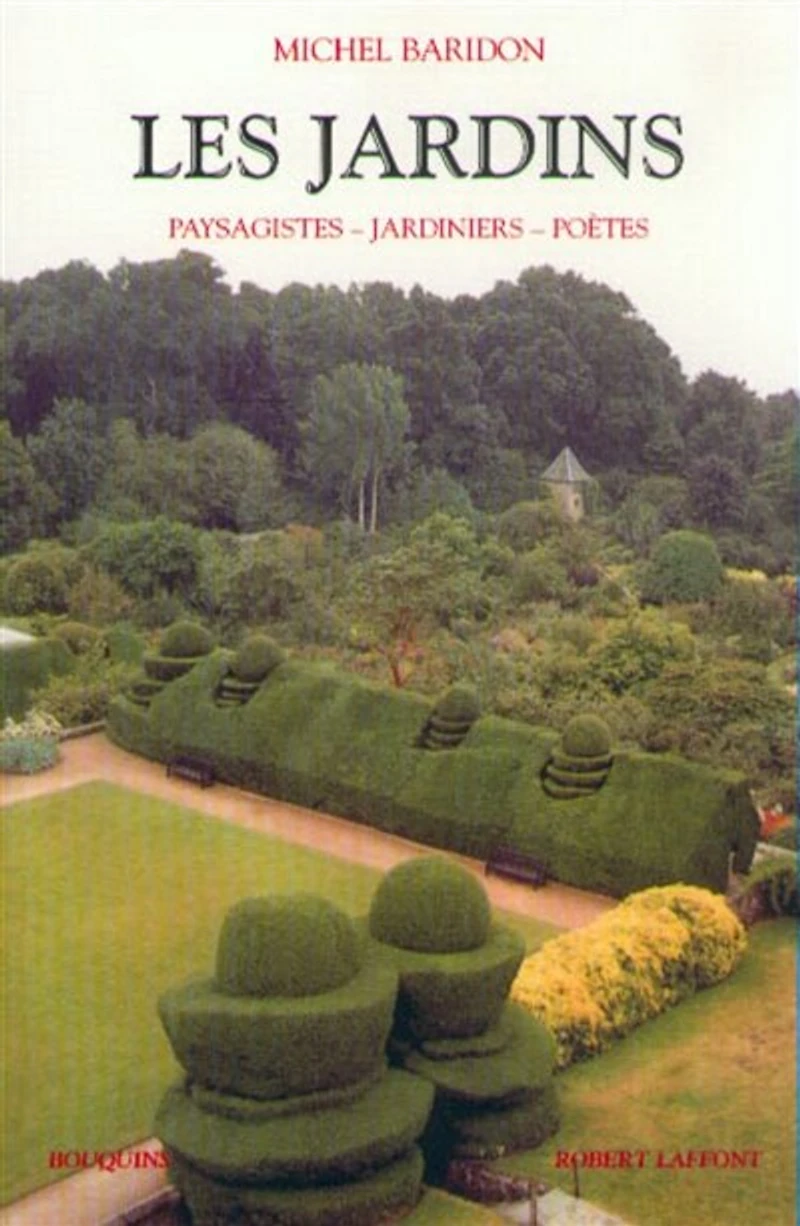 Les jardins: paysagistes, jardiniers, poètes