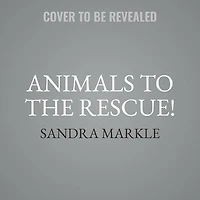 Animals to the Rescue!: Amazing True Stories from around World