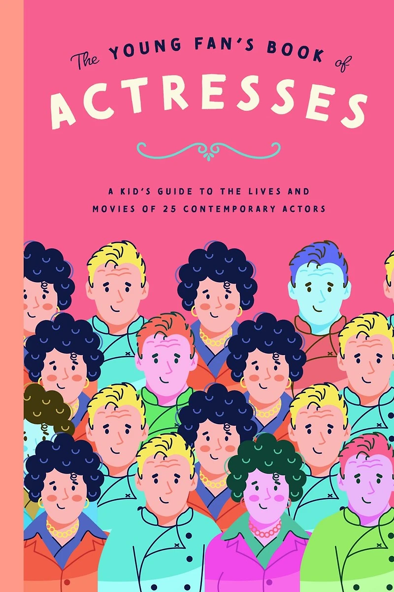The Young Fan's Book Of Actresses: A Kid's Guide To The Lives And Movies Of 25 Contemporary Actresses