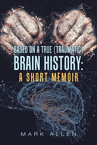 Based on a True (Traumatic) Brain History: Short Memoir