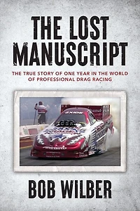The Lost Manuscript: The True Story of One Year In The World of Professional Drag Racing