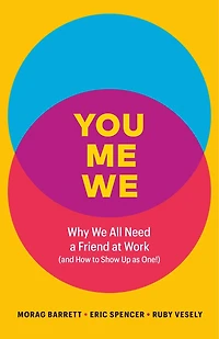 You, Me, We: Why We All Need a Friend at Work (and How to Show Up as One!)