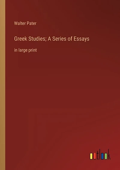 Greek Studies; A Series of Essays: in large print