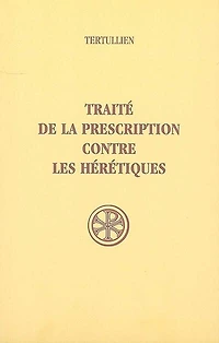 Traité de la prescription contre les hérétiques