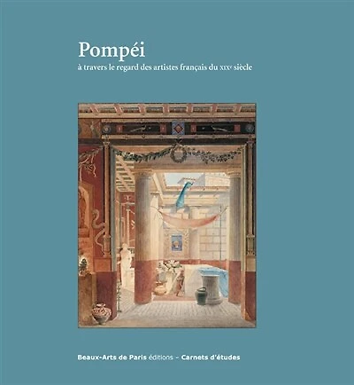 Pompéi: à travers le regard des artistes français du XIXe siècle