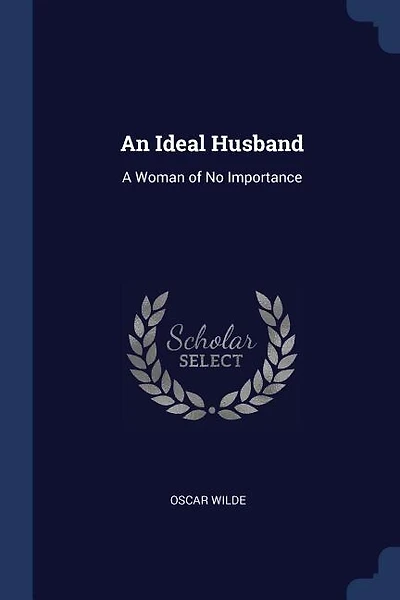 An Ideal Husband: A Woman of No Importance