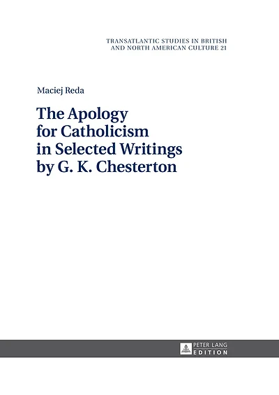 The Apology for Catholicism Selected Writings by G. K. Chesterton
