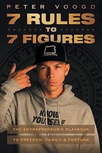 7 Rules To 7 Figures: The Entrepreneur's Playbook To Freedom, Family, And Fortune