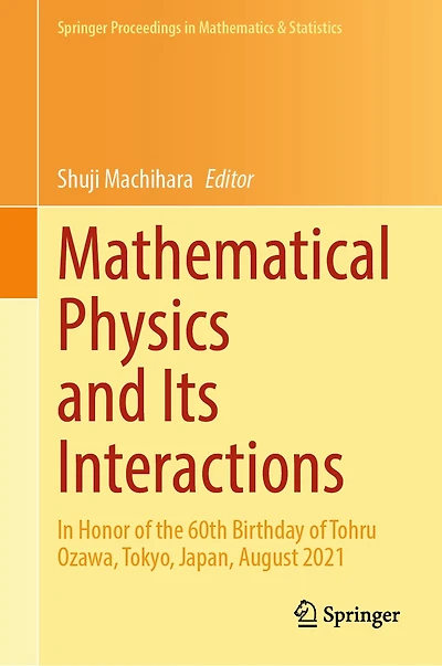 Mathematical Physics and Its Interactions: honor of the 60th birthday Tohru Ozawa, Tokyo, Japan, August 2021