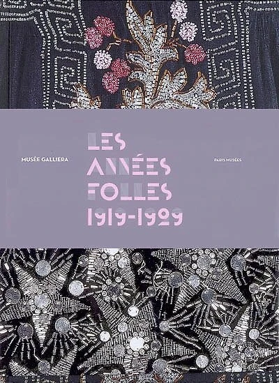 Les années folles (1919-1929) : exposition, Paris, Musée Galliera, 20 oct. 2007-29 févr. 2008: exposition, Paris, Musée Galliera, 20 oct. 2007-29 févr. 2008