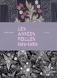 Les années folles (1919-1929) : exposition, Paris, Musée Galliera, 20 oct. 2007-29 févr. 2008: exposition, Paris, Musée Galliera, 20 oct. 2007-29 févr. 2008