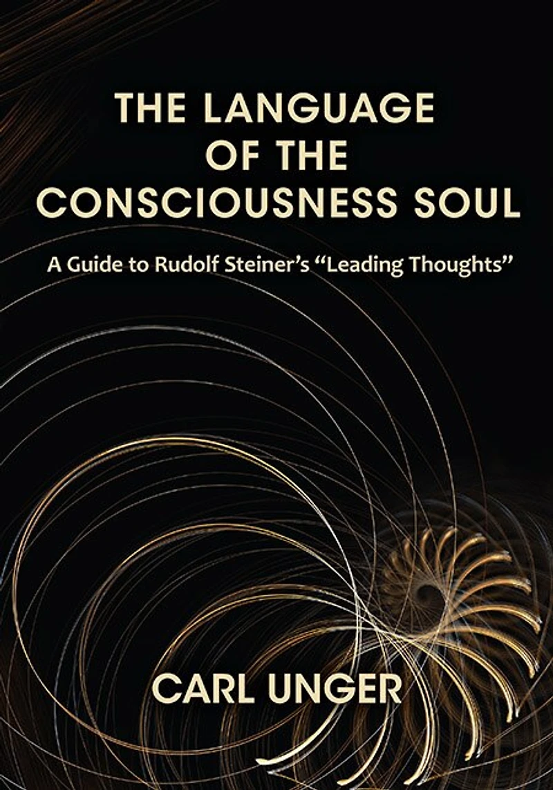 the Language of Consciousness Soul: A Guide to Rudolf Steiner's “Leading Thoughts”