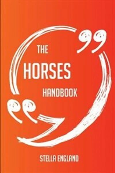 The Horses Handbook - Everything You Need To Know About Horses