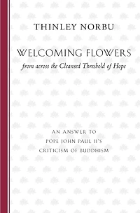 Welcoming Flowers from across the Cleansed Threshold of Hope: An Answer to Pope John Paul II's Criticism Buddhism