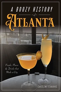 a Boozy History of Atlanta: People, Places & Drinks That Made City