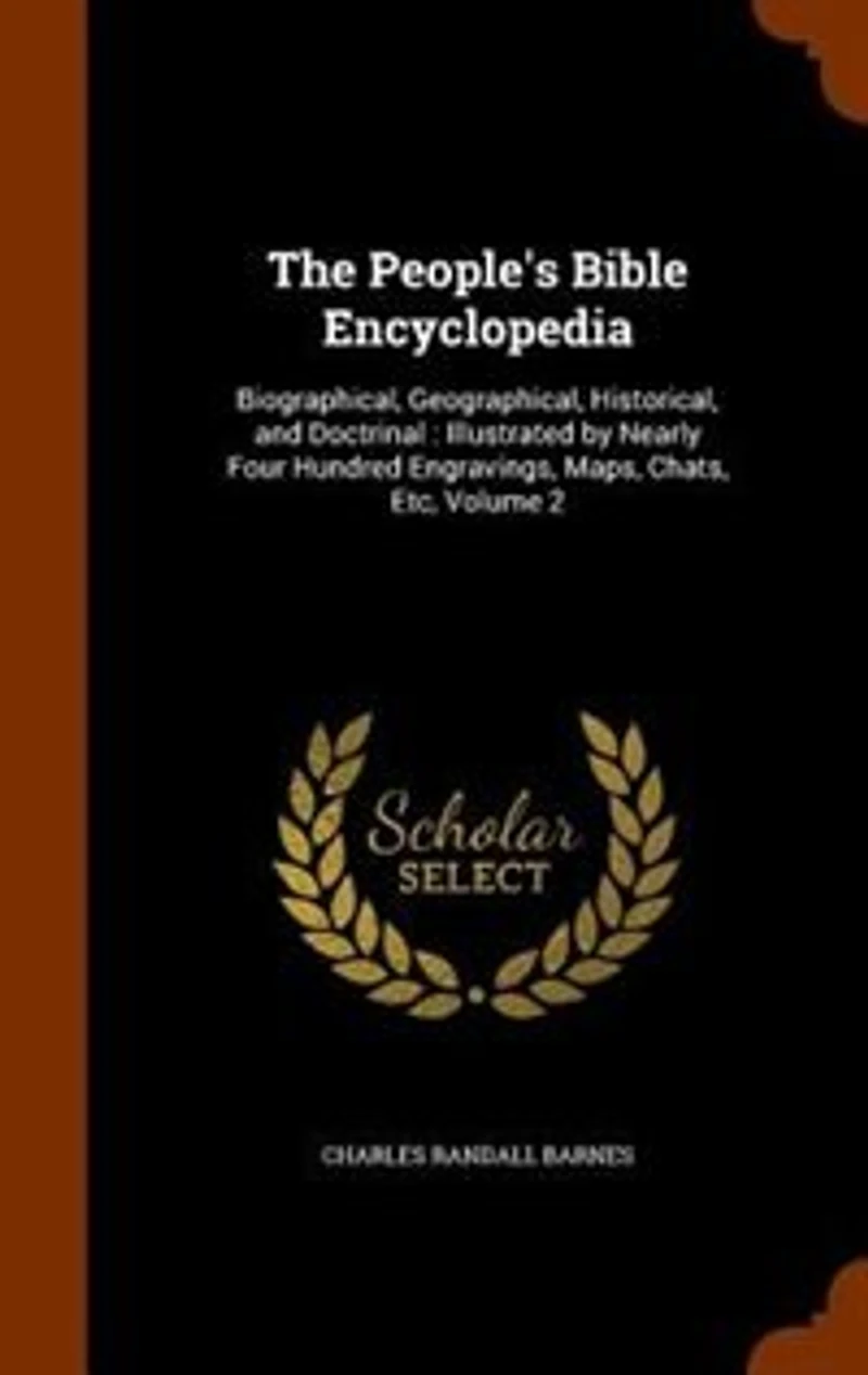 The People's Bible Encyclopedia: Biographical, Geographical, Historical, and Doctrinal : Illustrated by Nearly Four Hundred Engravin