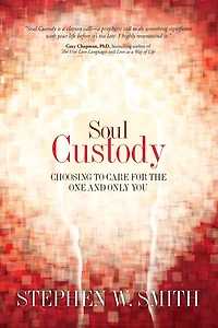 Soul Custody: Choosing to Care for the One and Only You
