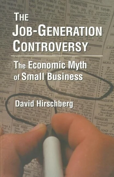 The Job-Generation Controversy: Economic Myth of Small Business: Business