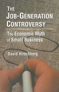 The Job-Generation Controversy: Economic Myth of Small Business: Business