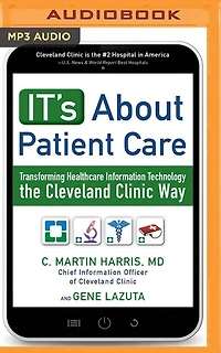 It's About Patient Care: Transforming Healthcare Information Technology The Cleveland Clinic Way