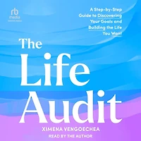 the Life Audit: A Step-by-Step Guide to Discovering Your Goals and Building You Want