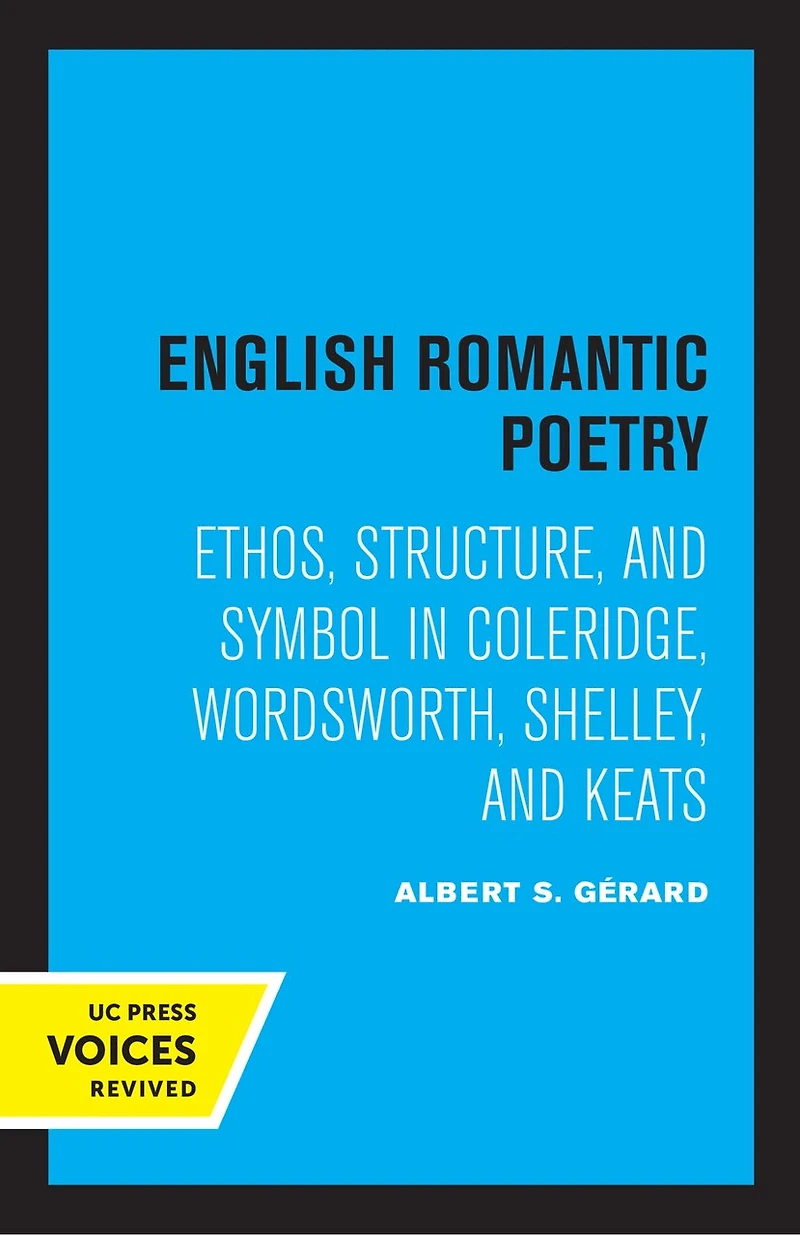 English Romantic Poetry: Ethos, Structure, and Symbol Coleridge, Wordsworth, Shelley, Keats