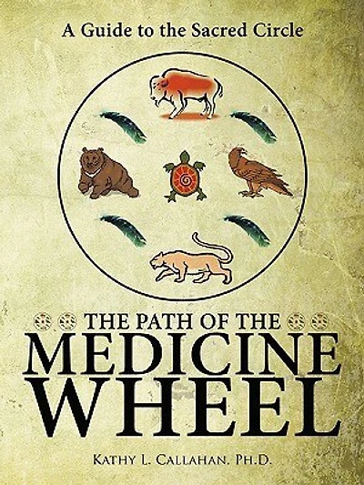 The Path Of The Medicine Wheel: A Guide To The Sacred Circle
