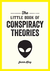 the Little Book of Conspiracy Theories: A Pocket Guide to World’s Greatest Mysteries