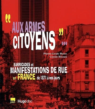 Aux armes citoyens...: barricades et manifestations de rue en France, de 1871 à nos jours