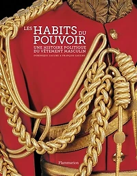 Les habits du pouvoir : une histoire politique du vêtement masculin: une histoire politique du vêtement masculin