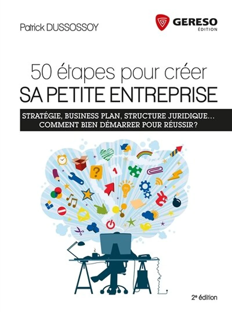Créer sa petite entreprise en 50 étapes: Stratégie, organisation, business plan... comment bien démarrer pour réussir ?