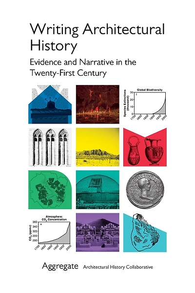 Writing Architectural History: Evidence And Narrative In The Twenty-first Century