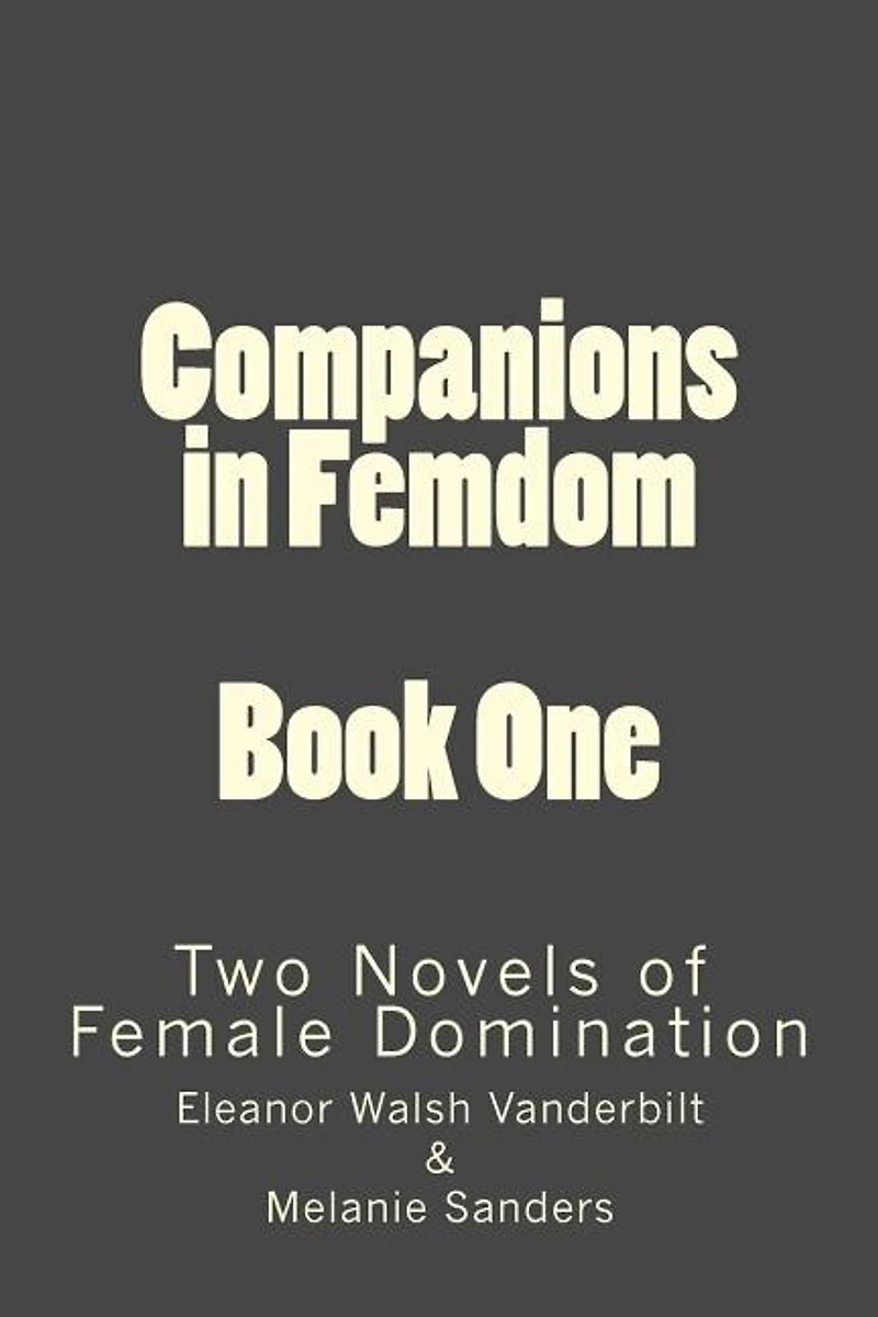 Companions in Femdom - Book One: two Novels of Female Domination