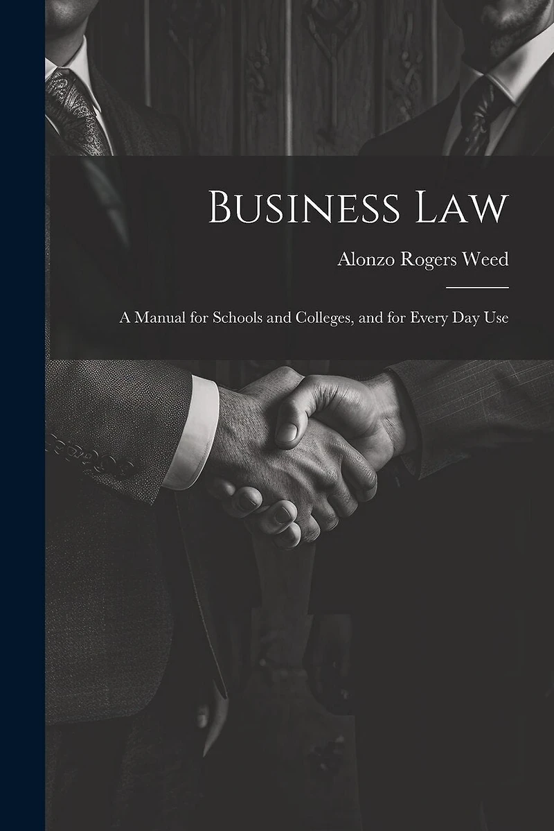 Business Law: A Manual for Schools and Colleges, and for Every Day Use