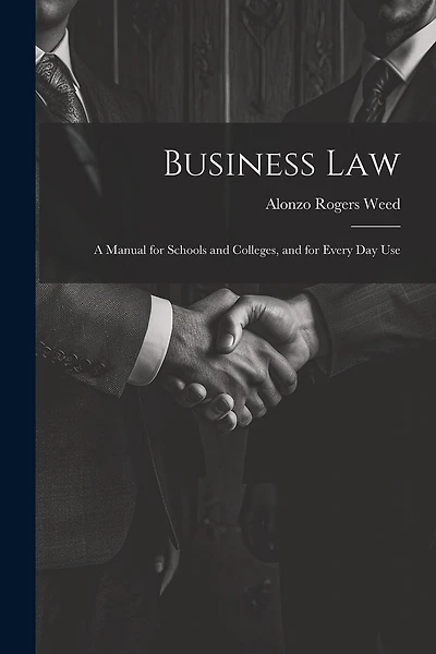 Business Law: A Manual for Schools and Colleges, and for Every Day Use