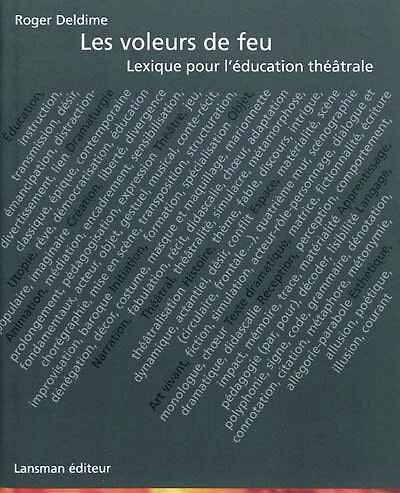 Les voleurs de feu: lexique pour l'éducation théâtrale