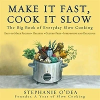 Make It Fast, Cook Slow: The Big Book of Everyday Slow Cooking