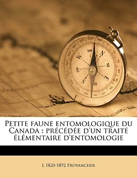 Petite Faune Entomologique Du Canada: PR C D E D'Un Trait L Mentaire D'Entomologie