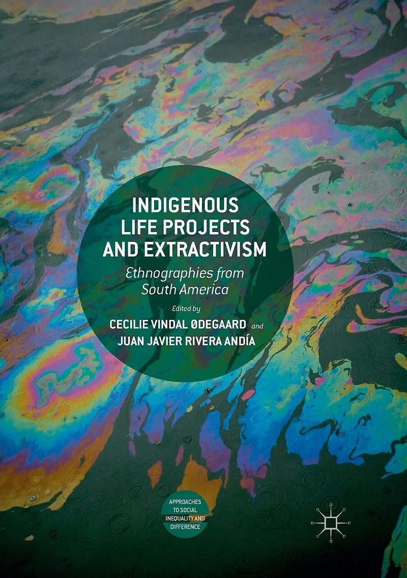 Indigenous Life Projects and Extractivism: Ethnographies from South America