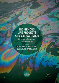 Indigenous Life Projects and Extractivism: Ethnographies from South America