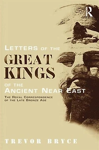 Letters Of The Great Kings Ancient Near East: Royal Correspondence Late Bronze Age