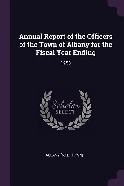 Annual Report of the Officers of the Town of Albany for the Fiscal Year Ending: 1958