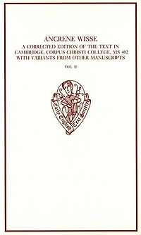 Ancrene Wisse Vol 2: A Corrected Edition of the Text in Cambridge, Corpus Christi College MS 402 with Variants from Othe