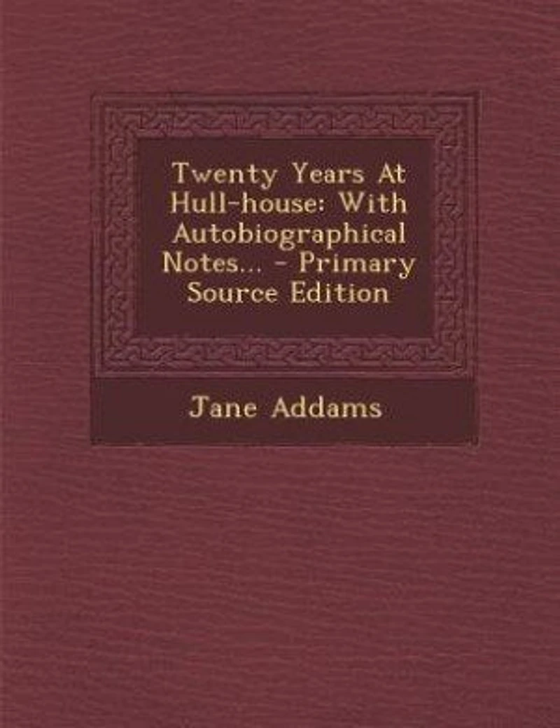Twenty Years At Hull-house: With Autobiographical Notes... - Primary Source Edition