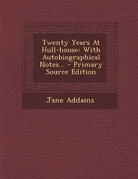 Twenty Years At Hull-house: With Autobiographical Notes... - Primary Source Edition