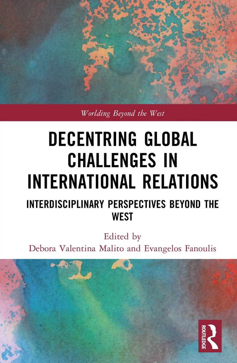 Decentring Global Challenges International Relations: Interdisciplinary Perspectives Beyond the West