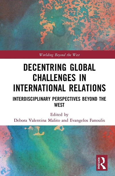 Decentring Global Challenges International Relations: Interdisciplinary Perspectives Beyond the West